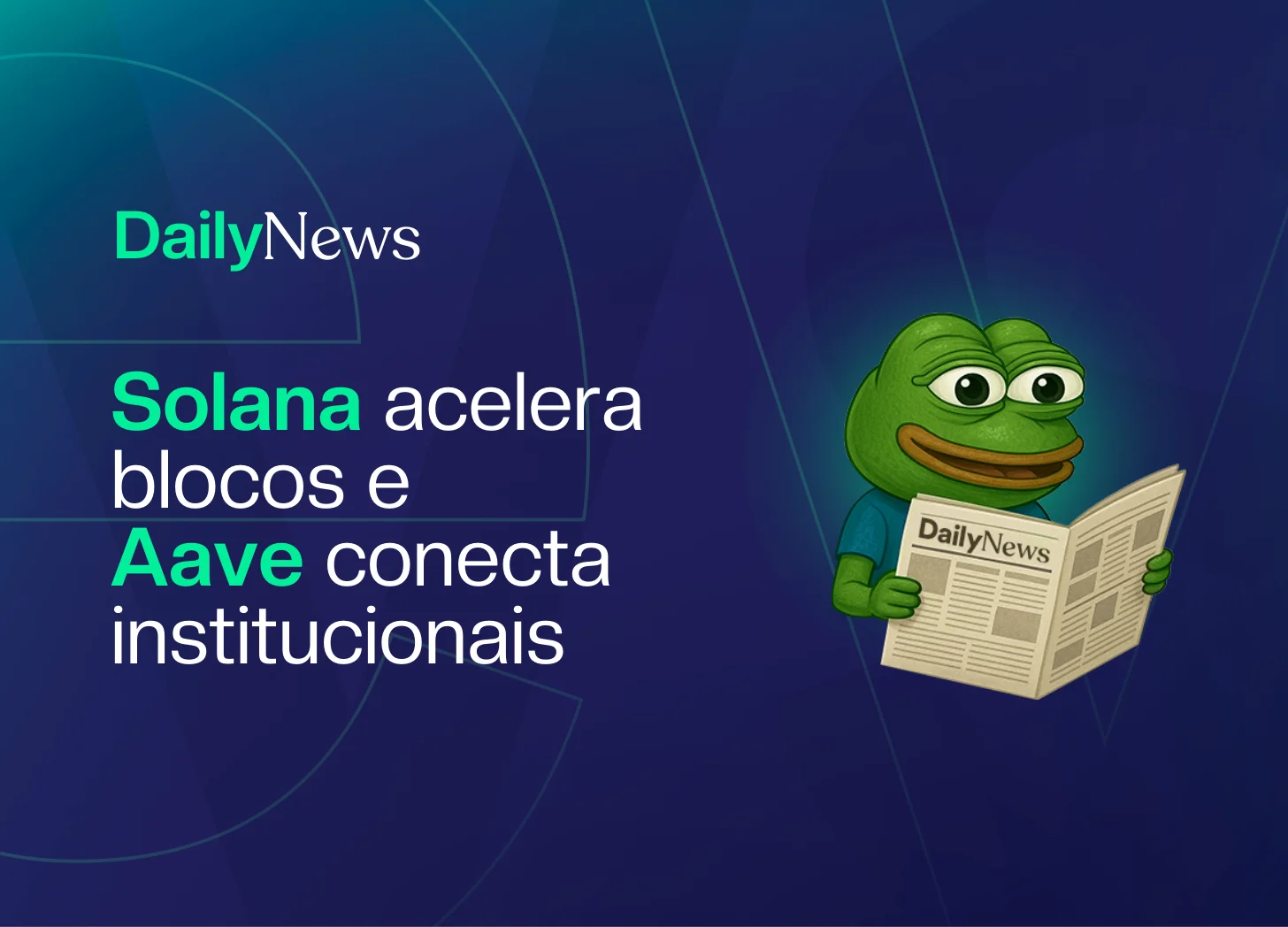 🔲 Solana acelera blocos e Aave conecta institucionais