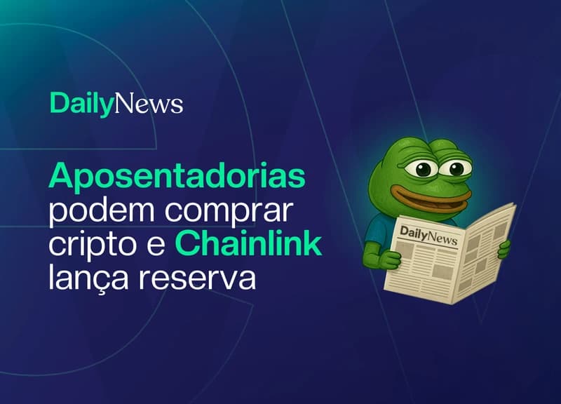 🔲 Aposentadorias podem comprar cripto e Chainlink lança reserva