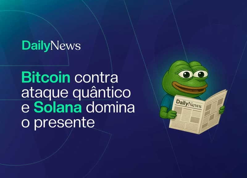 🔲 Bitcoin contra ataque quântico e Solana domina o presente