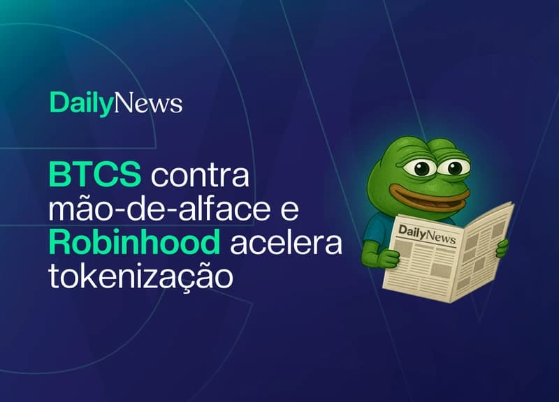 🔲 BTCS contra mão-de-alface e Robinhood acelera tokenização