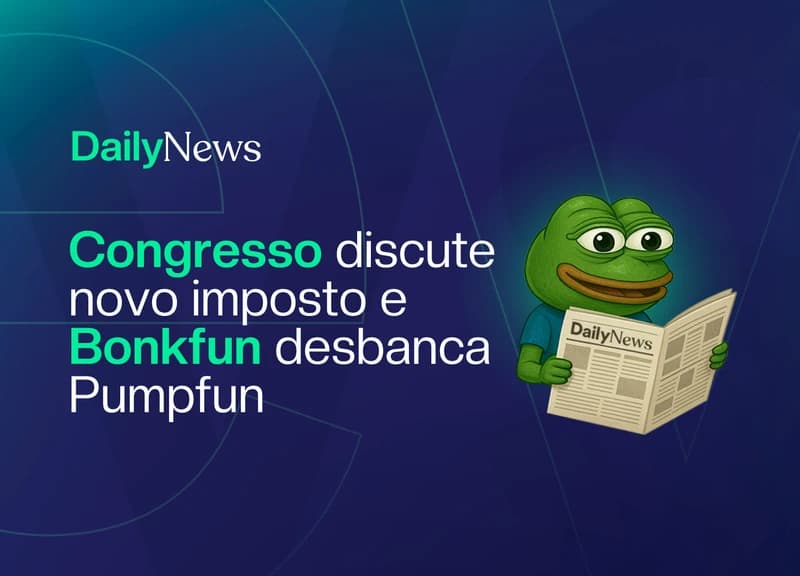 🔲 Congresso discute novo imposto e Bonkfun desbanca Pumpfun