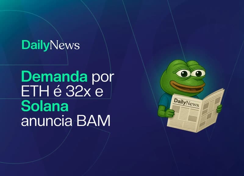 🔲 Demanda por ETH é 32x e Solana anuncia BAM