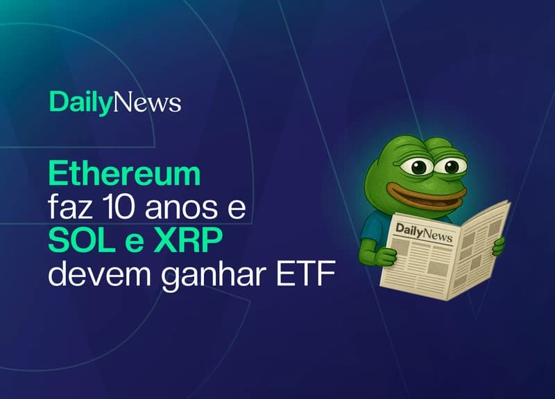 🔲 Ethereum faz 10 anos e SOL e XRP devem ganhar ETF 