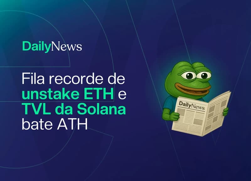 🔲 Fila recorde de unstake ETH e TVL da Solana bate ATH