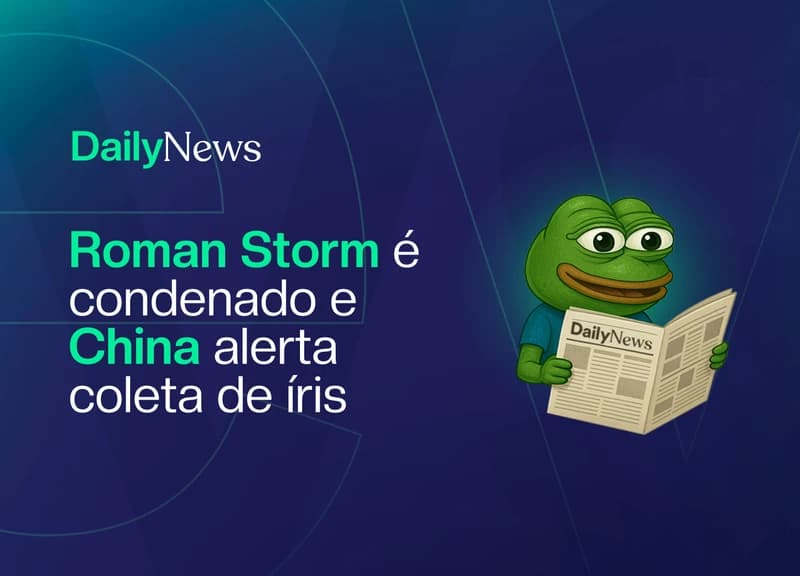 🔲 Roman Storm é condenado e China mira escaneamento de íris