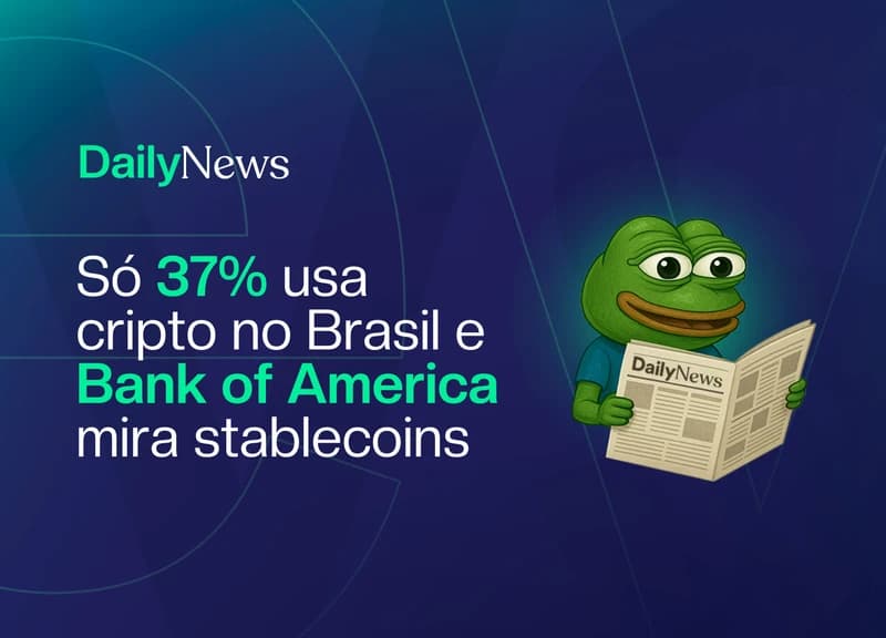 🔲 Só 37% usa cripto no Brasil e Bank of America mira stablecoins