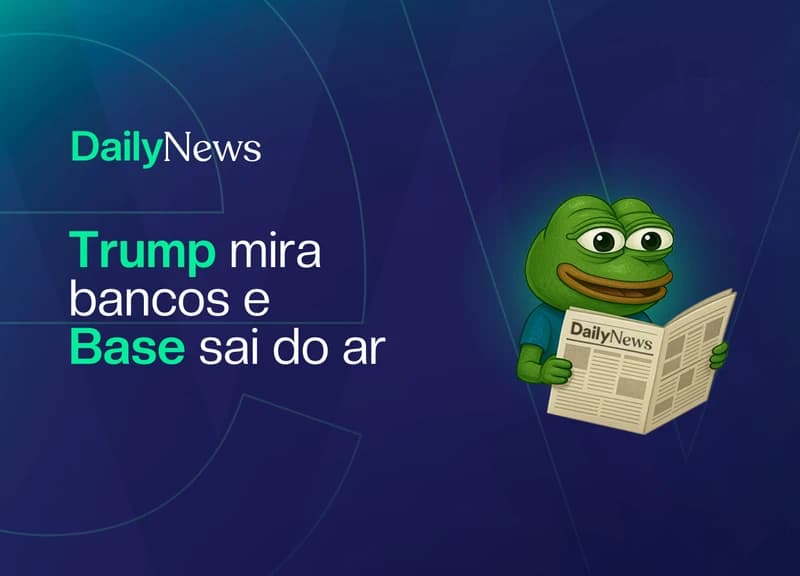 🔲 Trump mira bancos e Base sai do ar