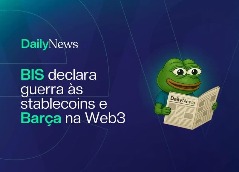 🔲 BIS declara guerra às stablecoins e Barça entra na Web3