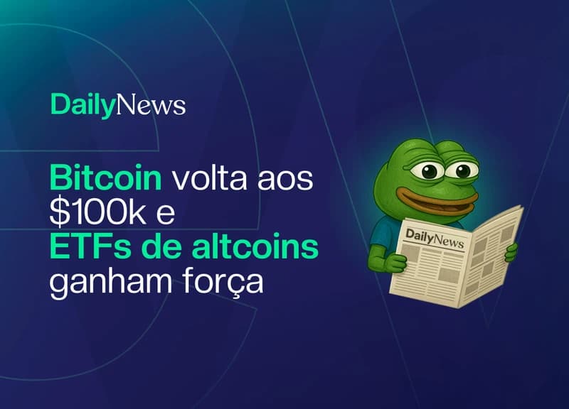 🔲 Bitcoin volta aos $100k e ETFs de altcoins ganham força