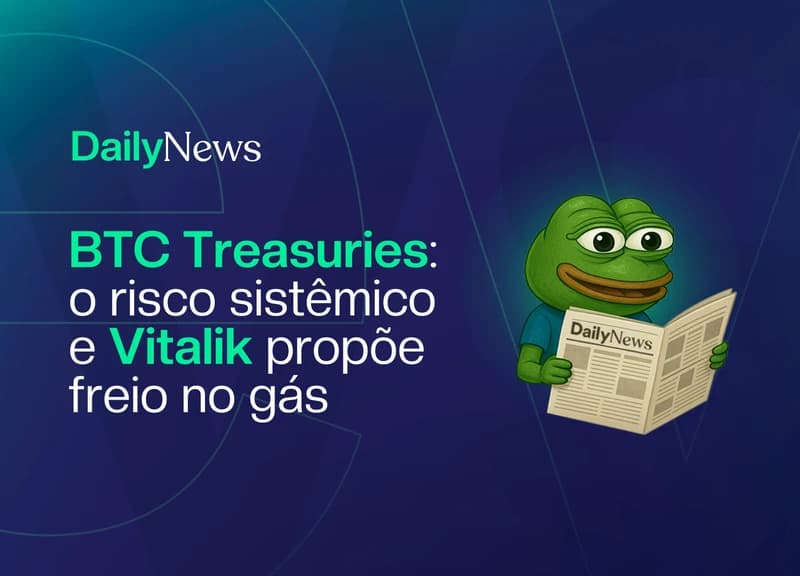 🔲 BTC Treasuries: o risco sistêmico e Vitalik propõe freio no gás