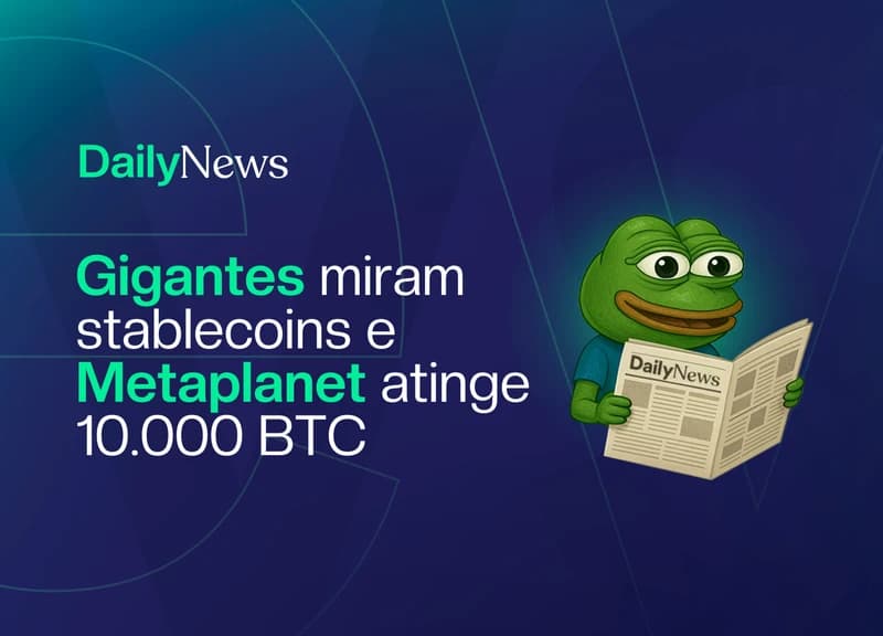 🔲 Gigantes miram stablecoins e Metaplanet atinge 10.000 BTC