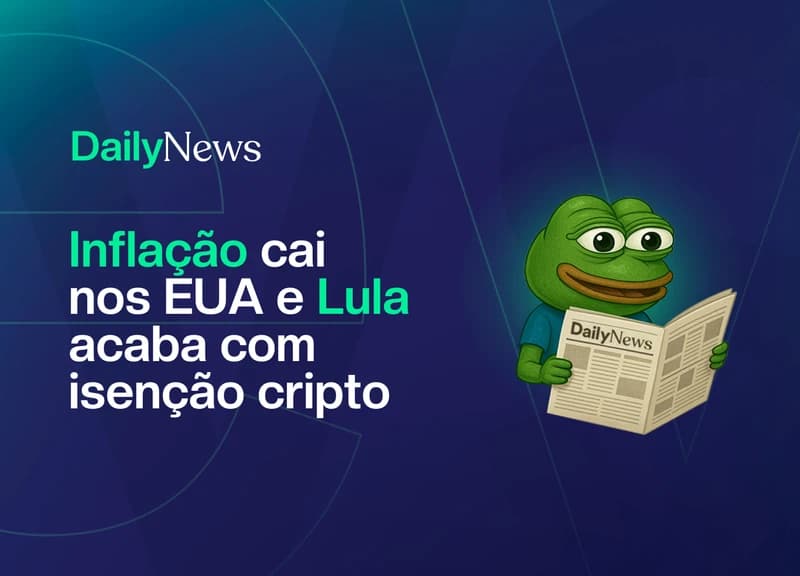 🔲 Inflação cai nos EUA e Lula acaba com isenção cripto