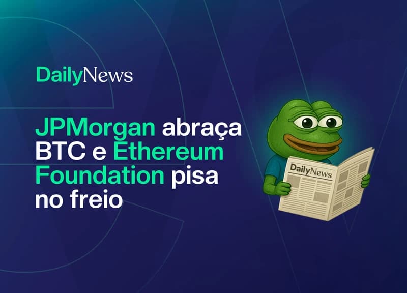 🔲 JPMorgan abraça BTC e Ethereum Foundation pisa no freio