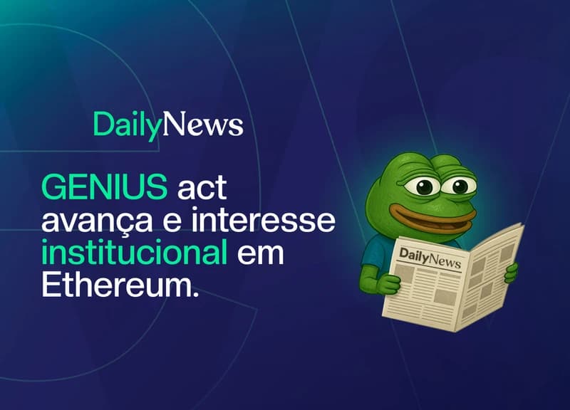 🔲 Lei de Stablecoins avança nos EUA e apetite institucional ao Ethereum