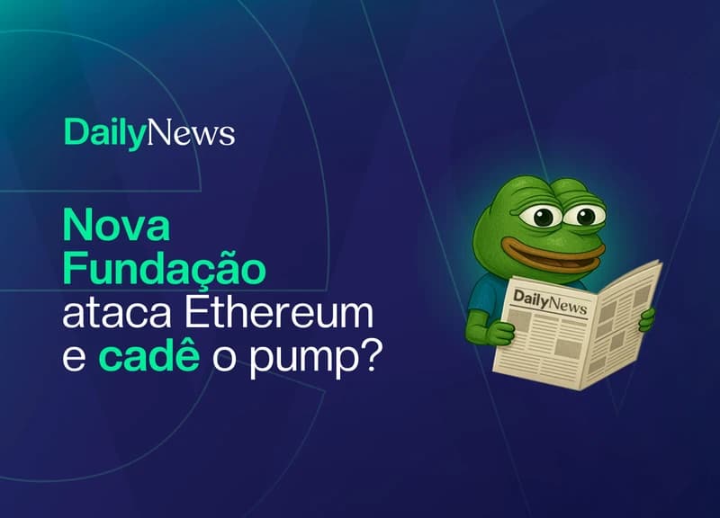 🔲 Nova Fundação ataca Ethereum e cadê o pump?