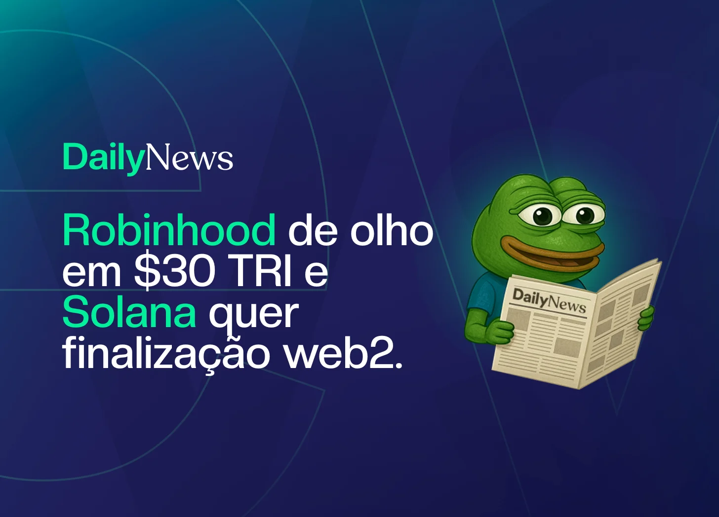 🔲 Robinhood quer destravar $30 TRI e Solana quer finalidade instantânea