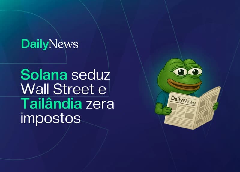 🔲 Solana seduz Wall Street e Tailândia zera impostos