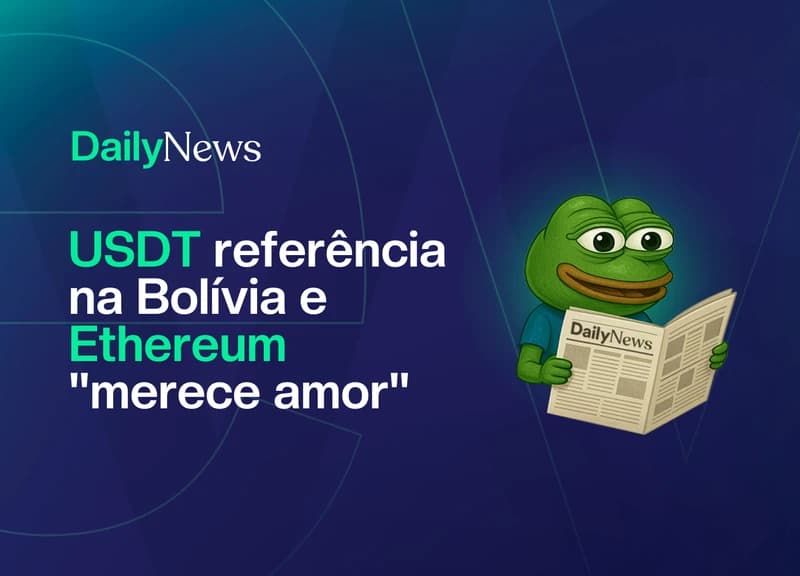🔲 USDT vira referência na Bolívia e Ethereum "merece amor"
