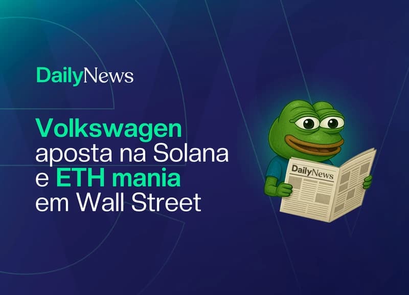 🔲 Volkswagen aposta na Solana e ETH mania em Wall Street