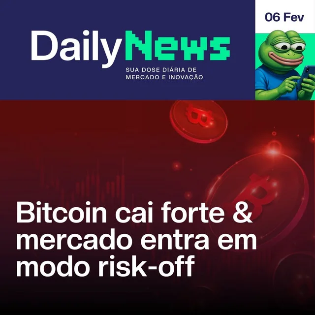 Bitcoin cai forte & mercado entra em modo risk-off | DailyNews #180 | 06/02/2026