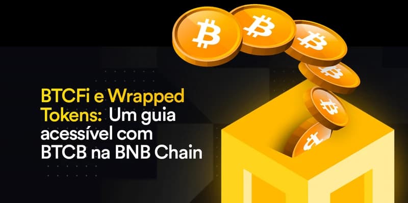 BTCFi e Wrapped Tokens: Um Guia Acessível com BTCB na BNB Chain 