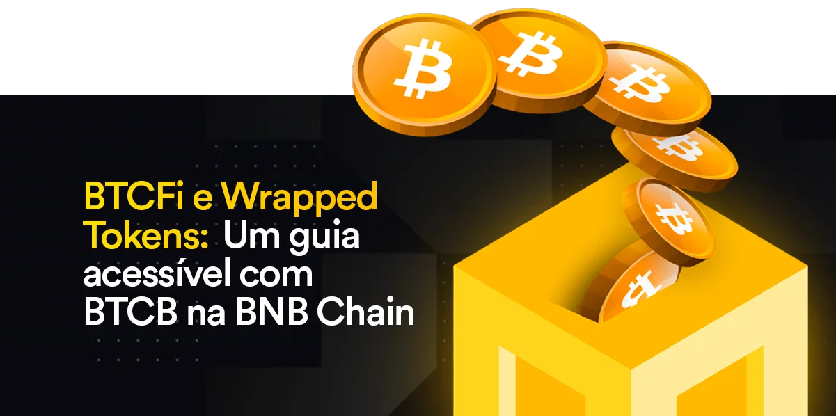 BTCFi e Wrapped Tokens: Um Guia Acessível com BTCB na BNB Chain 