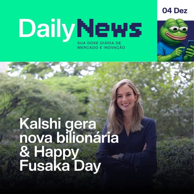 Kalshi gera nova bilionária & Happy Fusaka Day | DailyNews #148 | 04/12/2025
