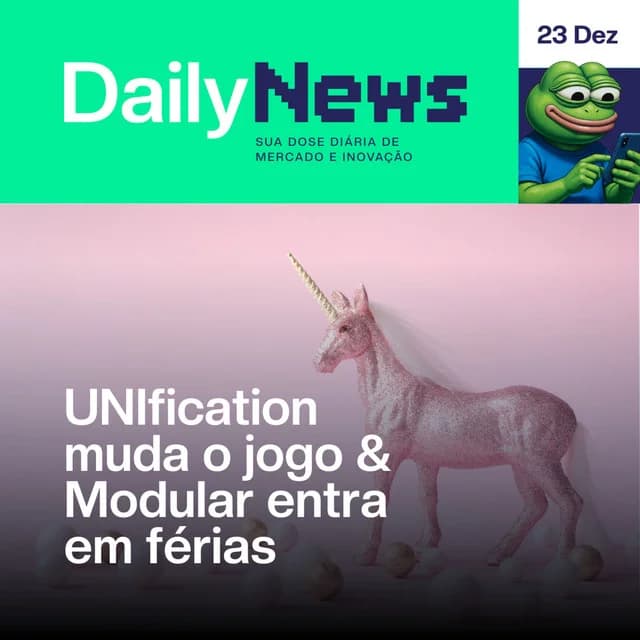 UNIfication muda o jogo & Modular entra em férias | DailyNews #161 | 23/12/2025