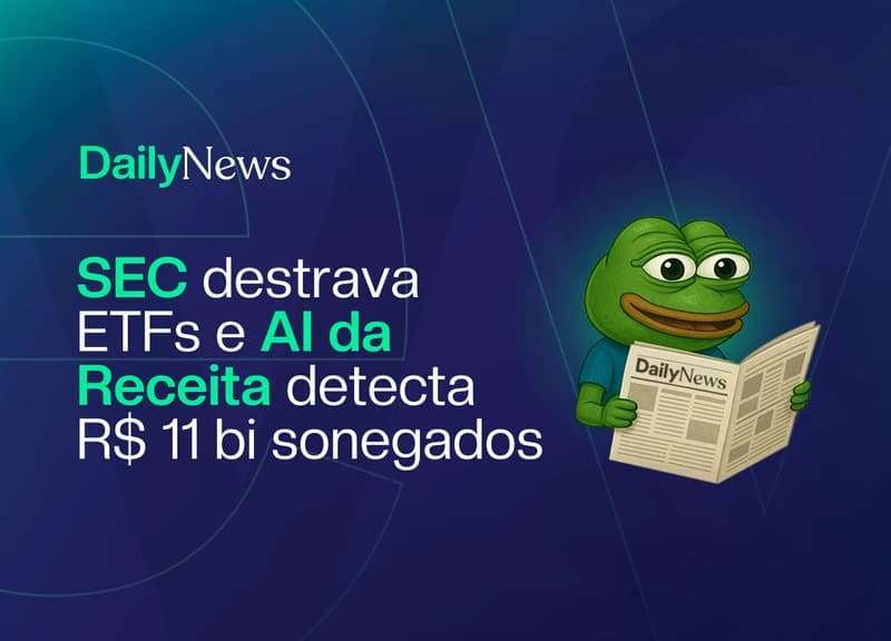 🔲 SEC destrava ETFs e AI da Receita detecta R$ 11 bi sonegados