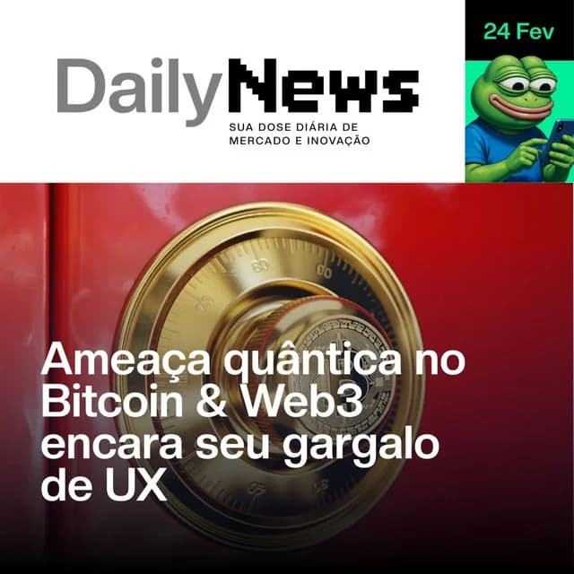 Ameaça quântica no Bitcoin & Web3 encara seu gargalo de UX | DailyNews #191 | 24/02/2026