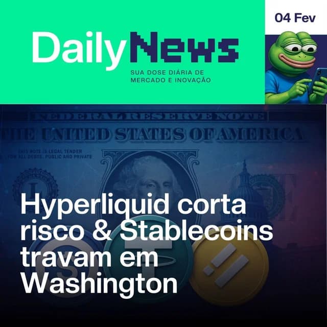 Hyperliquid corta risco & Stablecoins travam em Washington | DailyNews #178 | 04/02/2026